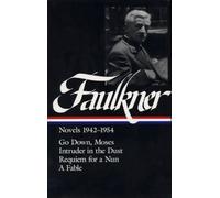William Faulkner Novels 1942-1954 (Loa #73): Go Down, Moses / Intruder In The Dust / Requiem For A Nun / A Fable