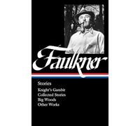 William Faulkner: Stories (LOA #375): Knight's Gambit / Collected Stories / Big Woods / Other Works