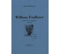 William Faulkner: Une vie en romans