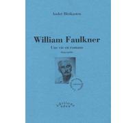 William Faulkner Une vie en romans - André Bleikasten - Aden - relié - Biographie