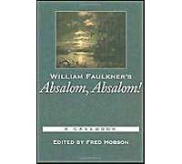 William Faulkner's Absalom, Absalom!, Casebooks in Criticism