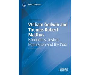 William Godwin and Thomas Robert Malthus: Economics, Justice, Population and the Poor