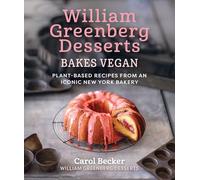 William Greenberg Desserts Bakes Vegan: Plant-Based Recipes from an Iconic New York Bakery