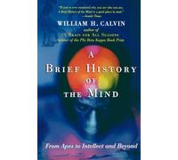 A Brief History Of The Mind William H. Calvin (Auteur)