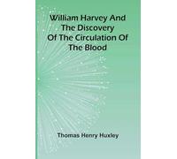 William Harvey and the Discovery of the Circulation of the Blood