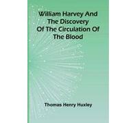 William Harvey and the Discovery of the Circulation of the Blood