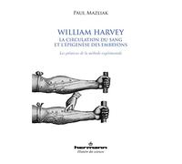 William Harvey, la circulation du sang et l'épigenèse des embryons Les prémisses de la méthode expérimentale - Paul Mazliak - Hermann - broché - Etude