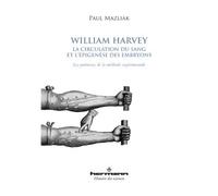 William Harvey, la circulation du sang et l'épigenèse des embryons Les prémisses de la méthode expérimentale - Paul Mazliak - Hermann - broché - Etude