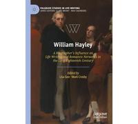William Hayley: A Biographer’s Influence on Life Writing and Romantic Networks in the Long Eighteenth Century