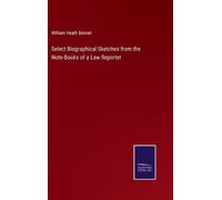 William Heath B Select Biographical Sketches from the Note-Books of a La (Relié)
