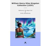 William Henry Giles Kingston Collection (LXIV): Waihoura Maori Girl Arctic Adventures