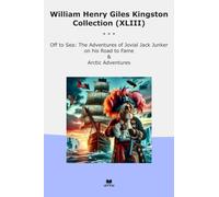William Henry Giles Kingston Collection (XLIII): Adventures Jovial Jack Junker Road Fame Arctic