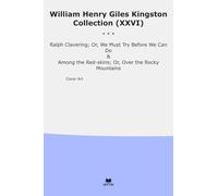 William Henry Giles Kingston Collection (XXVI): Ralph Clavering Must Before Among Skins Over Rocky Mountains