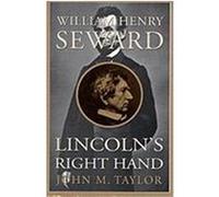 William Henry Seward: Lincoln's Right Hand Taylor, John M. (Auteur)