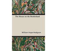 William Hope Hodgson's The House On The Borderland