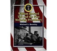 William Howard Taft and the First Motoring Presidency, 1909-1913 Michael L. Bromley (Auteur)