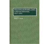 William Howard Taft: Collected Editorials, 1917-1921 Taft, William H. (Auteur)