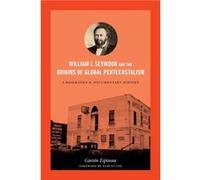 William J. Seymour And The Origins Of Global Pentecostalism