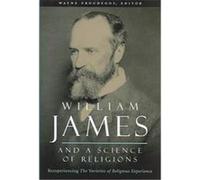 William James and a Science of Religions, Columbia Series in Science and Religion