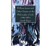 William James And Other Essays On The Philosophy Of Life