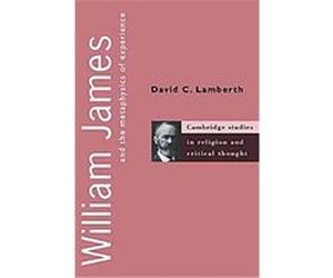 William James and the Metaphysics of Experience, Cambridge Studies in Religion and Critical Thought5 David C. Lamberth (Auteur)