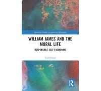 William James And The Moral Life