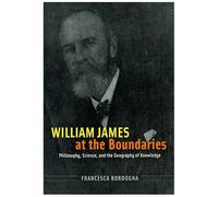 William James At The Boundaries: Philosophy, Science, And The Geography Of Knowledge