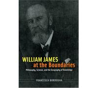 William James At The Boundaries: Philosophy, Science, And The Geography Of Knowledge