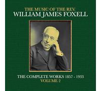 William James Foxell - The Music Of The Rev. William James Foxell: The Complete Works 1857 - 1933. Volume 2