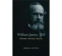William James MD - Emma K. Sutton - The University of Chicago Press - Livre en Anglais - Hardback Emma K. SuttonEmma K. Sutton (Auteur)