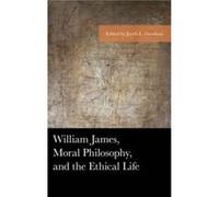 William James, Moral Philosophy, And The Ethical Life