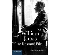 William James On Ethics And Faith