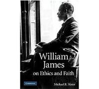 William James on Ethics and Faith Michael R. Slater (Auteur)