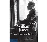 William James on Ethics and Faith - Michael R. University of Oregon Slater - Cambridge University Press - Livre en Anglais - Paperback Michael R. University of Oregon SlaterMichael R. University of Or