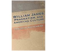 William James, Pragmatism, And American Culture