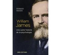 William James - Une Autre Histoire De La Psychologie