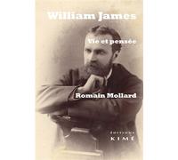 William James. Vie et pensée - Romain Mollard - Kime - broché - Etude