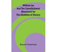 William Jay and the Constitutional Movement for the Abolition of Slavery