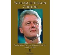William Jefferson Clinton: President Of The United States 1993 -