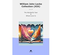 William John Locke Collection (XIX): Wonderful Year Where Love