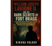 William Joseph Lavigne II and the Dark Secrets of Fort Bragg: A True Crime Investigation into a Cartel Drug Trafficking and Murder Case Within an Elite Army Community