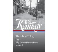 William Kennedy: The Albany Trilogy (LOA #397): Legs / Billy Phelan's Greatest Game / Ironweed