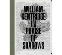 William Kentridge In Praise of Shadows /anglais