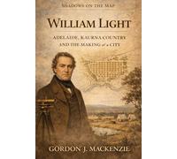 William Light: Adelaide, Kaurna Country and the Making of a City