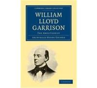 William Lloyd Garrison: The Abolitionist Grimke, Archibald Henry (Auteur)