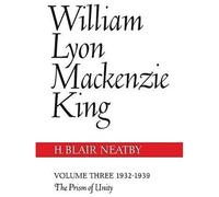 William Lyon Mackenzie King, Volume Iii, 1932-1939