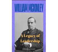 William McKinley: A Legacy of Leadership