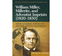 William Miller, Millerite, and Adventist Imprints (1820-1850) with a Global Survey of Second Advent Materials: Including Select Secondary Sources in English