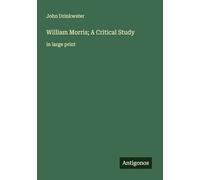 William Morris; A Critical Study: in large print