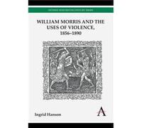 William Morris and the Uses of Violence 18561890 by Ingrid Hanson Ingrid Hanson (Auteur)